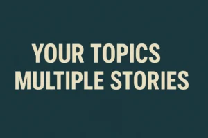 your topics | multiple stories