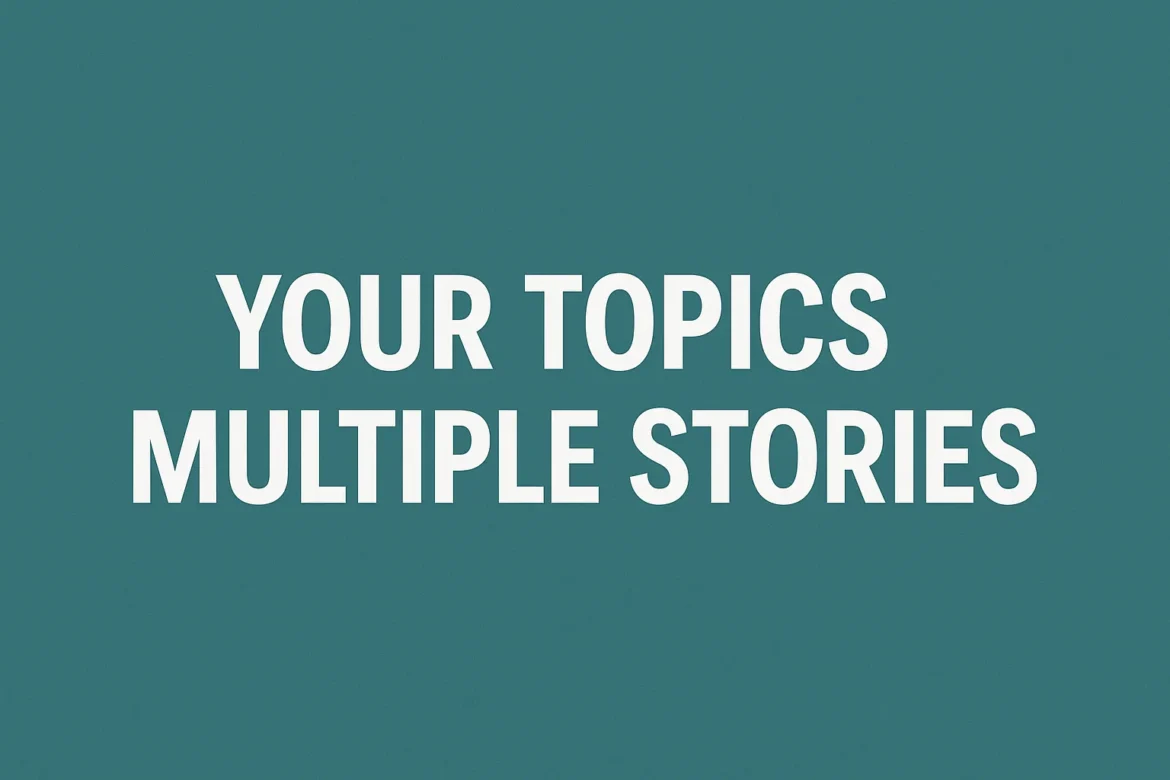 your topics | multiple stories
