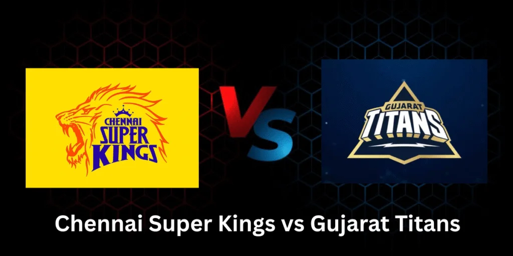 Chennai Super Kings vs Gujarat Titans Match Scorecard