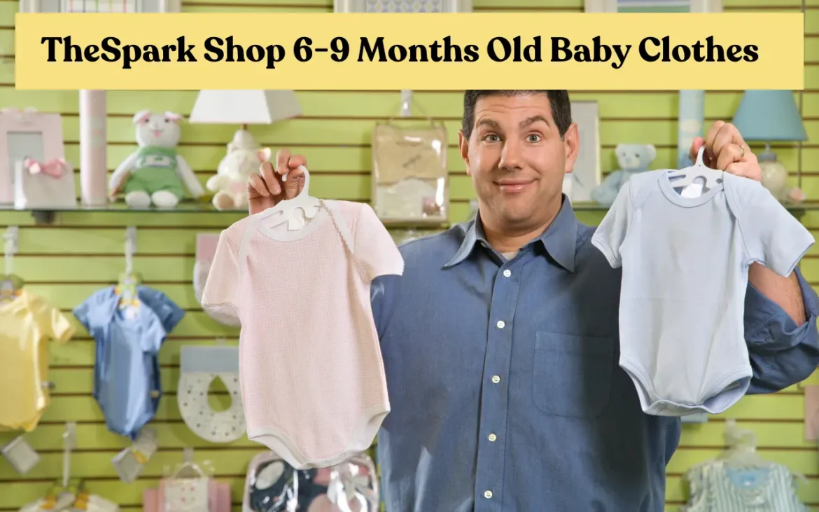 Why Parents Love The Spark Shop 6-9 Months Old Baby Clothes